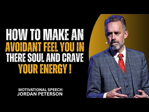 How to Make an Avoidant Feel You in Their Soul and Crave Your Energy | Jordan Peterson