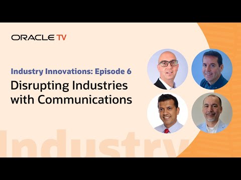 Oracle TV Presents: Industry Innovations—Disrupting Industries with Communications