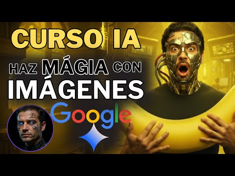 CURSO NANO BANANA - GOOGLE IA - (Principiante a Avanzado) - Editar Imágenes con IA
