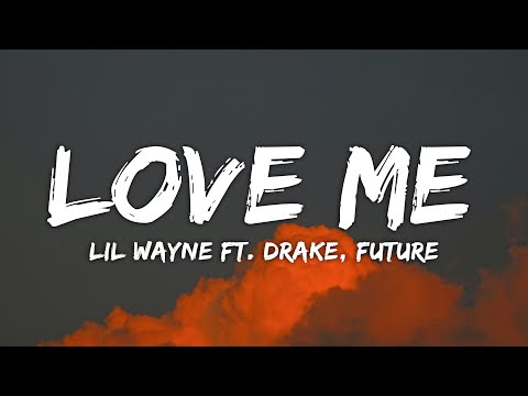 Lil Wayne - Love Me (Lyrics) ft. Drake, Future