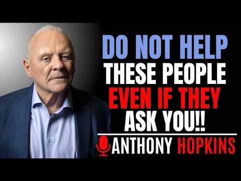 8 Types Of People You Should Not Help | ANTHONY HOPKINS POWERFUL SPEECH