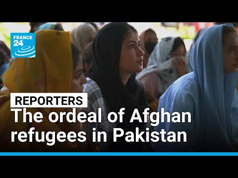 An impossible choice: The ordeal of Afghan refugees in Pakistan • FRANCE 24 English