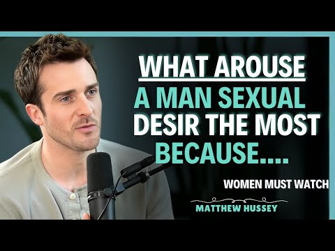 6 things that most arouse a man’s sexual desire for you |Matthew Hussey | Dating Advice