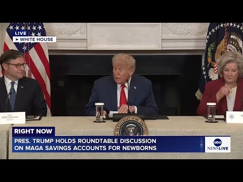 LIVE: Pres. Trump holds roundtable discussion on MAGA savings accounts for newborns