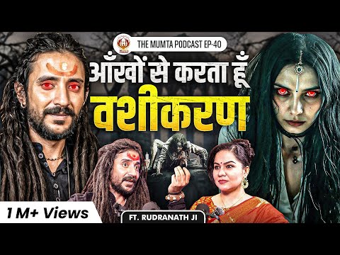 Tantra, Vashikaran, Mahakali & The Path of a True Sadhak | Ft. Rudra Nath Ji | The Mumta Podcast