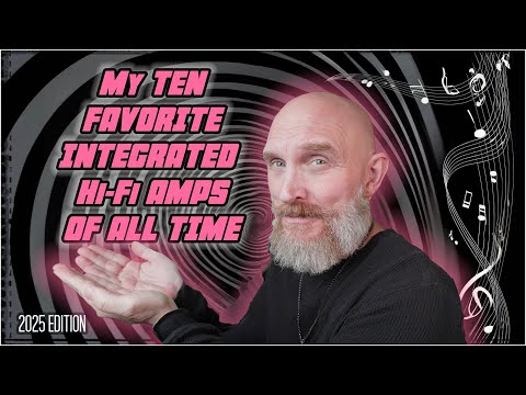 My TOP TEN High End HiFi Integrated Amplifiers OF ALL TIME!  Who made the top of the List in 2025?