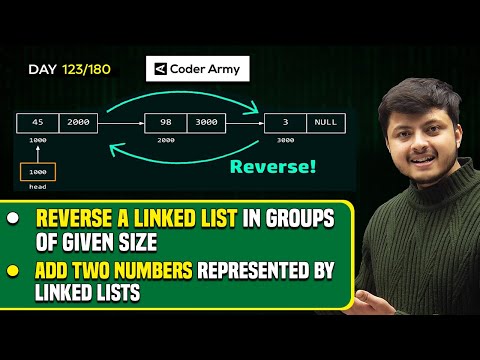 Lecture 86: Add two numbers represented by linked lists | Reverse a Linked List in groups