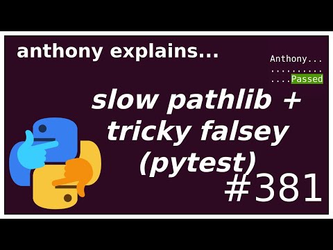 pathlib is slow! falsey is tricky! (pytest bug) (intermediate - advanced) anthony explains #381