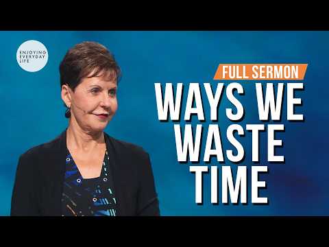 Ways We Waste Time-FULL SERMON | Joyce Meyer