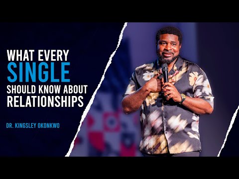 What Every Single Should Know About Relationships | Kingsley Okonkwo