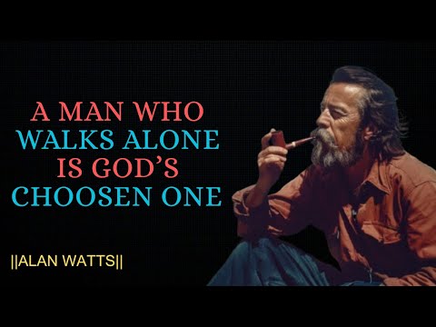 A MAN WHO WALKS ALONE IS GODS CHOOSEN ONE || ALAN WATTS