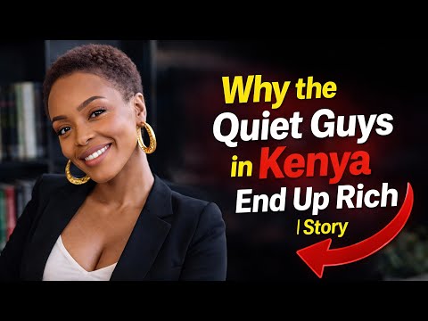 Why the Quiet Guys in Kenya End Up Rich (This Story Explains Everything)