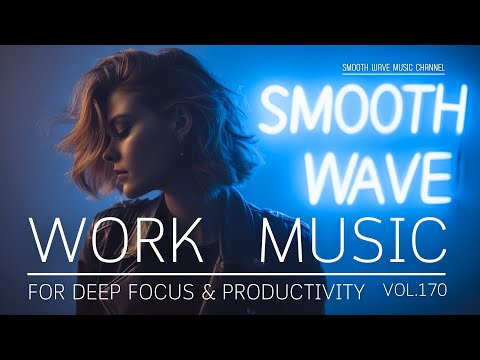 Work Music for Deep Focus & Productivity | Calm Background to Stay in Flow | Boost Concentration