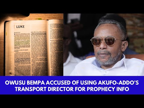 Owusu Bempa Accused of Using Akufo-Addo’s Transport Director for Prophecy Info