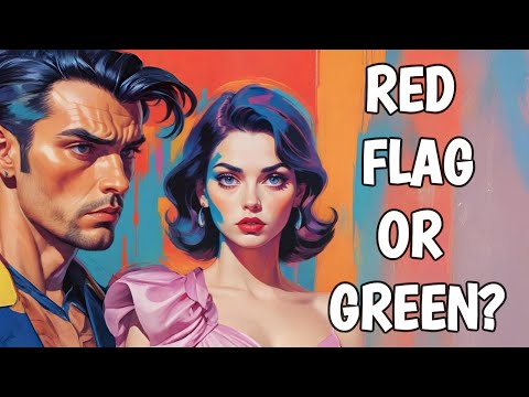 Is He a Green Flag or a Red Flag in Disguise? (Science-Backed Truth!)
