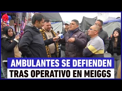 Ambulantes se defienden tras intenso operativo en Barrio Meiggs