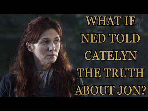 What If Ned Told Catelyn The Truth About Jon? (Game Of Thrones)
