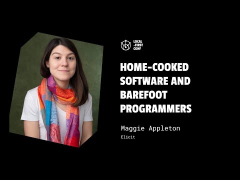 Home-cooked Software and Barefoot Programmers: Maggie Appleton (Local-First Conf)