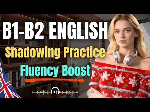 B1–B2 English Shadowing: Real-Life Listening & Speaking for Daily Fluency (2 Hours)