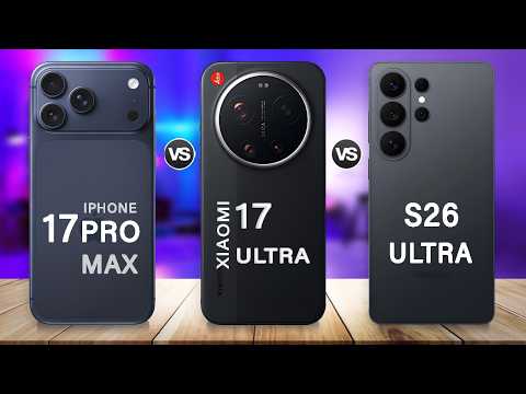 Xiaomi 17 Ultra Vs Samsung S26 Ultra Vs iPhone 17 Pro Max | Which One Is The Best?
