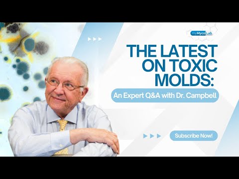 The Latest On Toxic Molds: An Expert Q&A With Dr.Campbell