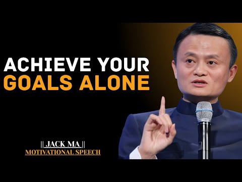 Achieve Your Goals Alone | Jack Ma Best Motivational Speech.