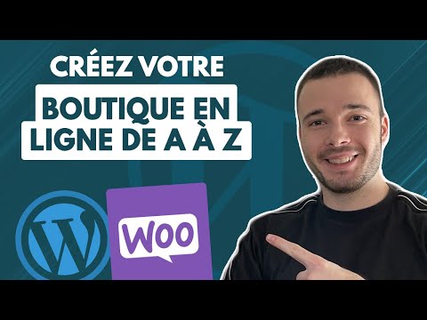 Comment créer une BOUTIQUE EN LIGNE avec WORDPRESS et WOOCOMMERCE  ? [Tutoriel Complet]