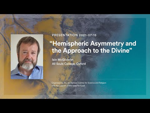 McGilchrist - Hemispheric Asymmetry and the Approach to the Divine