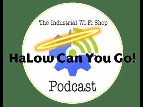 The Industrial Wi-Fi Shop Podcast – Ep. 21 HaLow Can You Go!