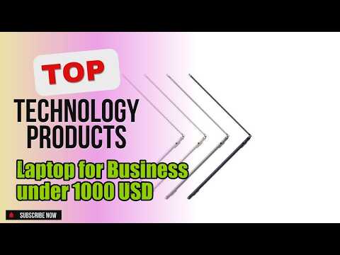 Top 3 Technology products about Laptop for Business under 1000 USD Finest of NOW