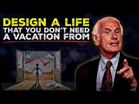Design a Life You Don’t Need a Vacation From | Jim Rohn Motivation