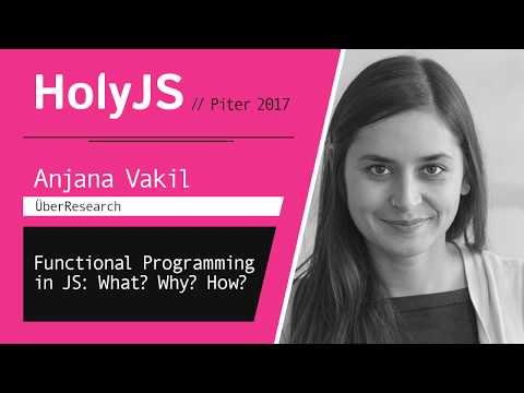 Anjana Vakil — Functional Programming in JS: What? Why? How?