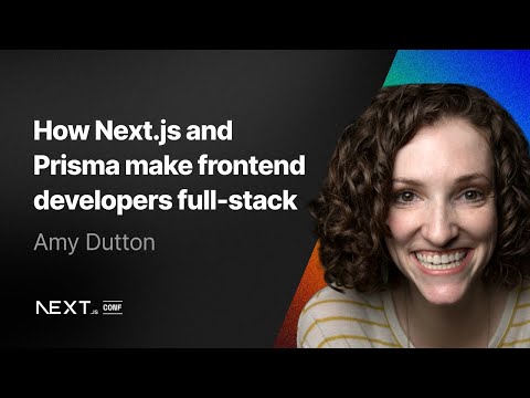 Amy Dutton: How Next.js and Prisma make frontend developers full-stack