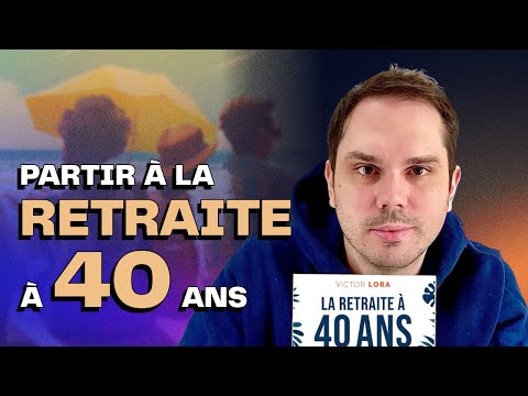 Partir à la retraite à 40 ans (frugalité & FIRE) | Victor Lora