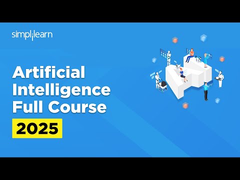 Artificial Intelligence Full Course 2025 | Artificial Intelligence Tutorial | AI Course |Simplilearn