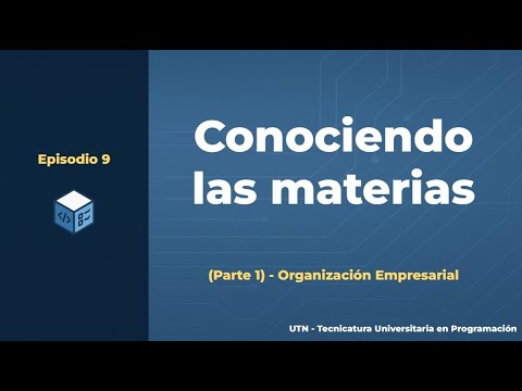 Episodio 9 - Tecnicatura Universitaria en Programación | Conociendo las materias - Org Empresarial