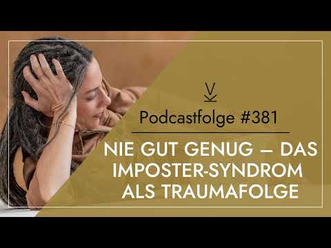 Nie gut genug – das Imposter-Syndrom als Traumafolge // Podcast #381