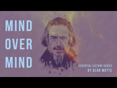 MIND OVER MIND - ALAN WATTS (Essential Lecture Series)