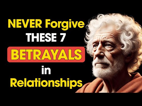 NEVER Forgive THESE 7 BETRAYALS in Relationships | Stoic Philosophy