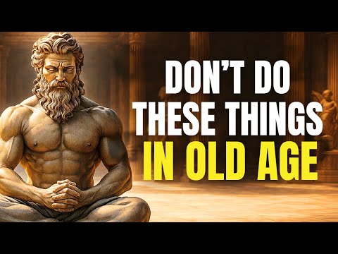 7 MISTAKES You Must AVOID in Old Age | STOICISM LESSONS
