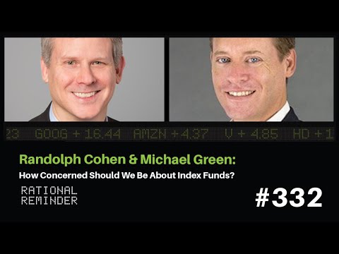 Randy Cohen & Michael Green: How Concerned Should We Be About Index Funds? | Rational Reminder 332