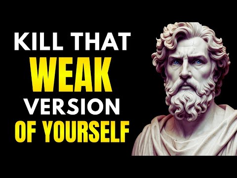 Kill That WEAK Version of Yourself | Stoicism