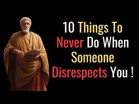 10 THINGS TO NEVER DO WHEN SOMEONE DISRESPECT YOU | STOICISM