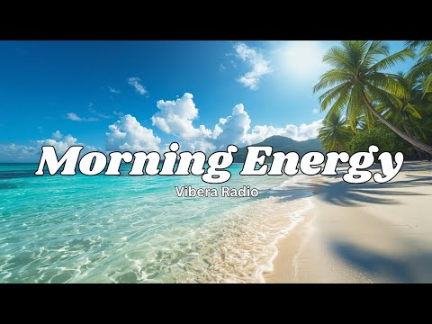 Morning Energy 2025 🌞 | Feel-Good Chillout & Tropical House Music Mix | Vibera Radio