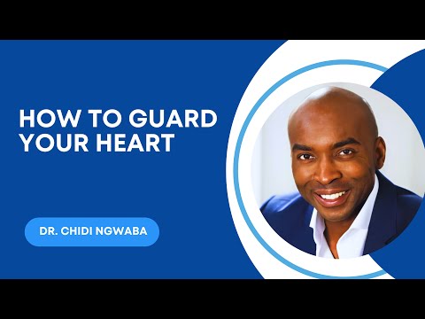 How to Guard Your Heart | Dr. Chidi Ngwaba