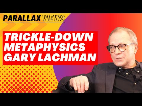 Trickle-down Metaphysics with Gary Lachman | Parallax Views