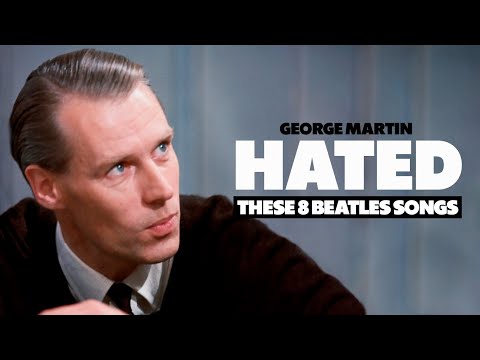 George Martin HATED These 8 Beatles Songs