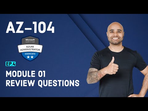 AZ-104 Exam EP 04: Module 01 Review Questions