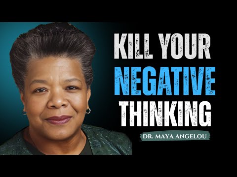 Kill Your Negative Thinking ! Maya Angelou Motivation