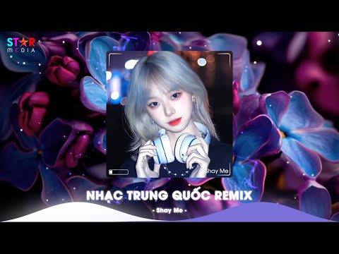 NHẠC TRUNG QUỐC REMIX 2025 - NHẠC HOA REMIX HOT TIKTOK - FULL SET NHẠC TRUNG REMIX HAY 2025